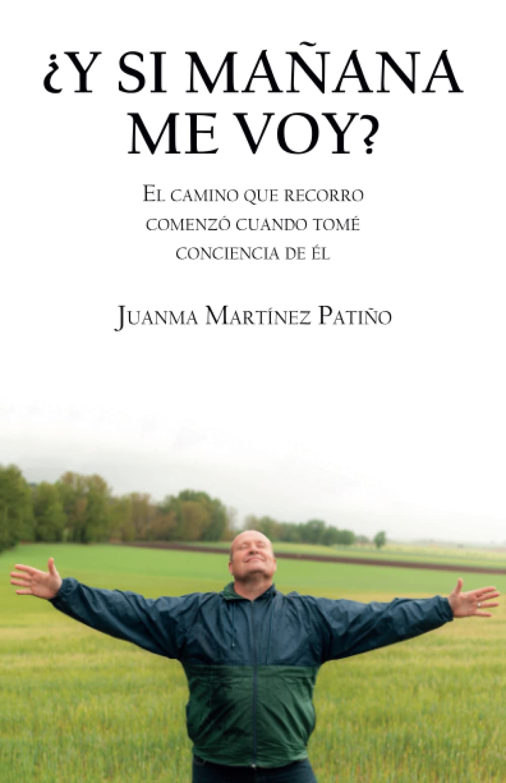 ¿Y SI MAÑANA ME VOY?: EL CAMINO QUE RECORRO COMENZÓ CUANDO TOMÉ CONCIENCIA DE ÉL book