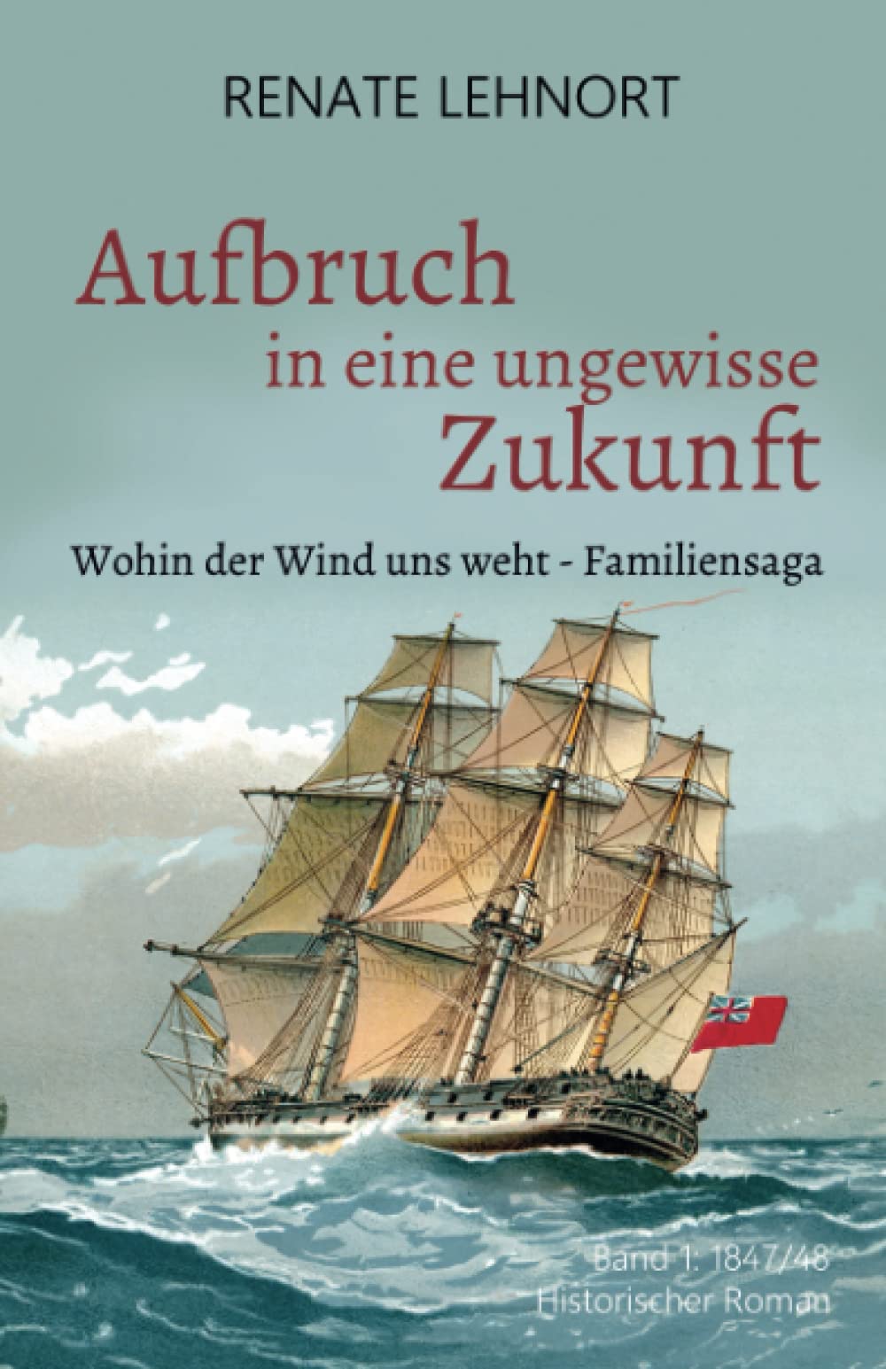 Aufbruch in eine ungewisse Zukunft (Wohin der Wind uns weht – Familiensaga, Band 1: 1847/48) Drama