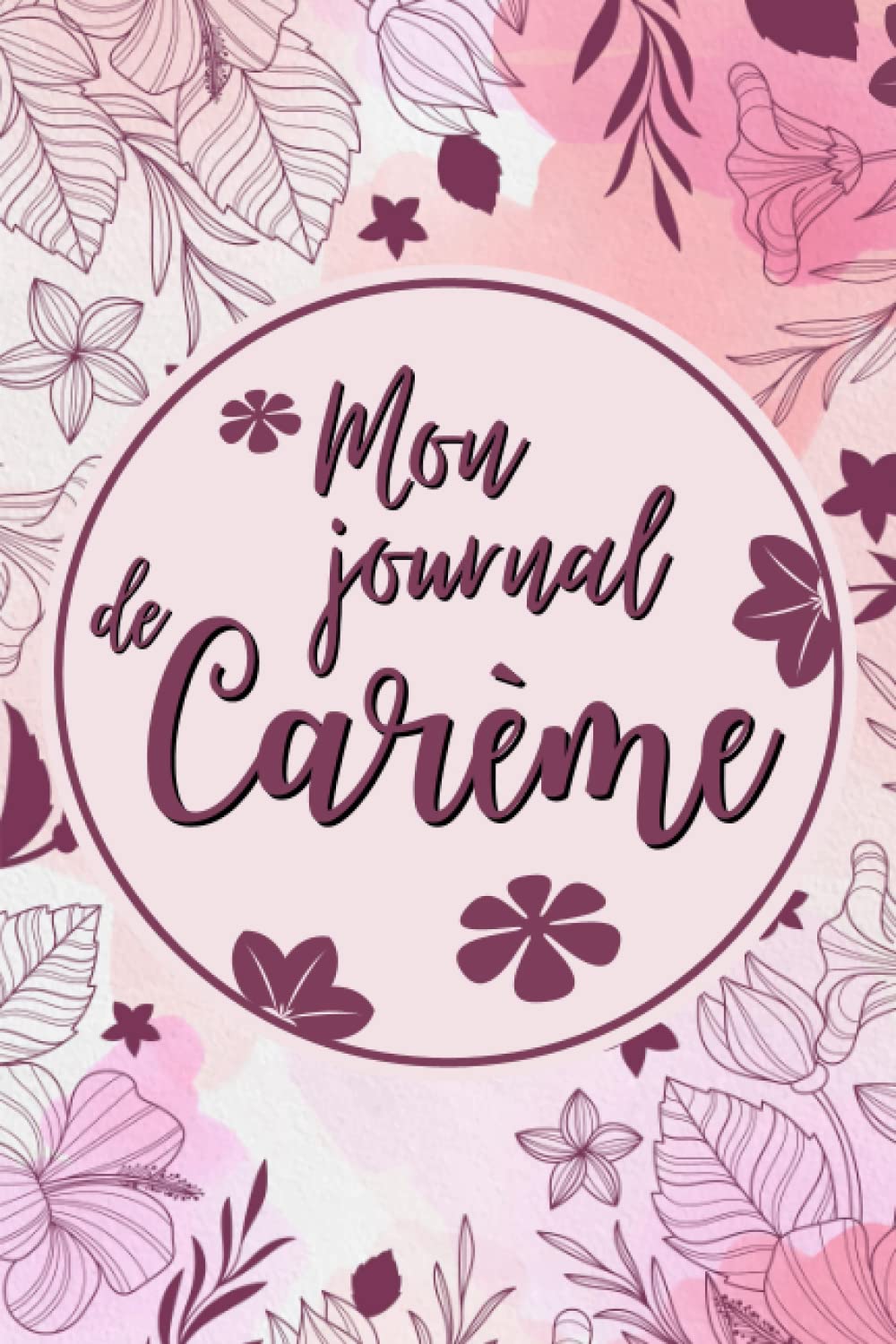 Mon journal de Carême: Journal Chrétien pour vous aider dans vos prières , votre méditation et votre gratitude | Cadeau pour Noel un anniversaire ou le Careme. book