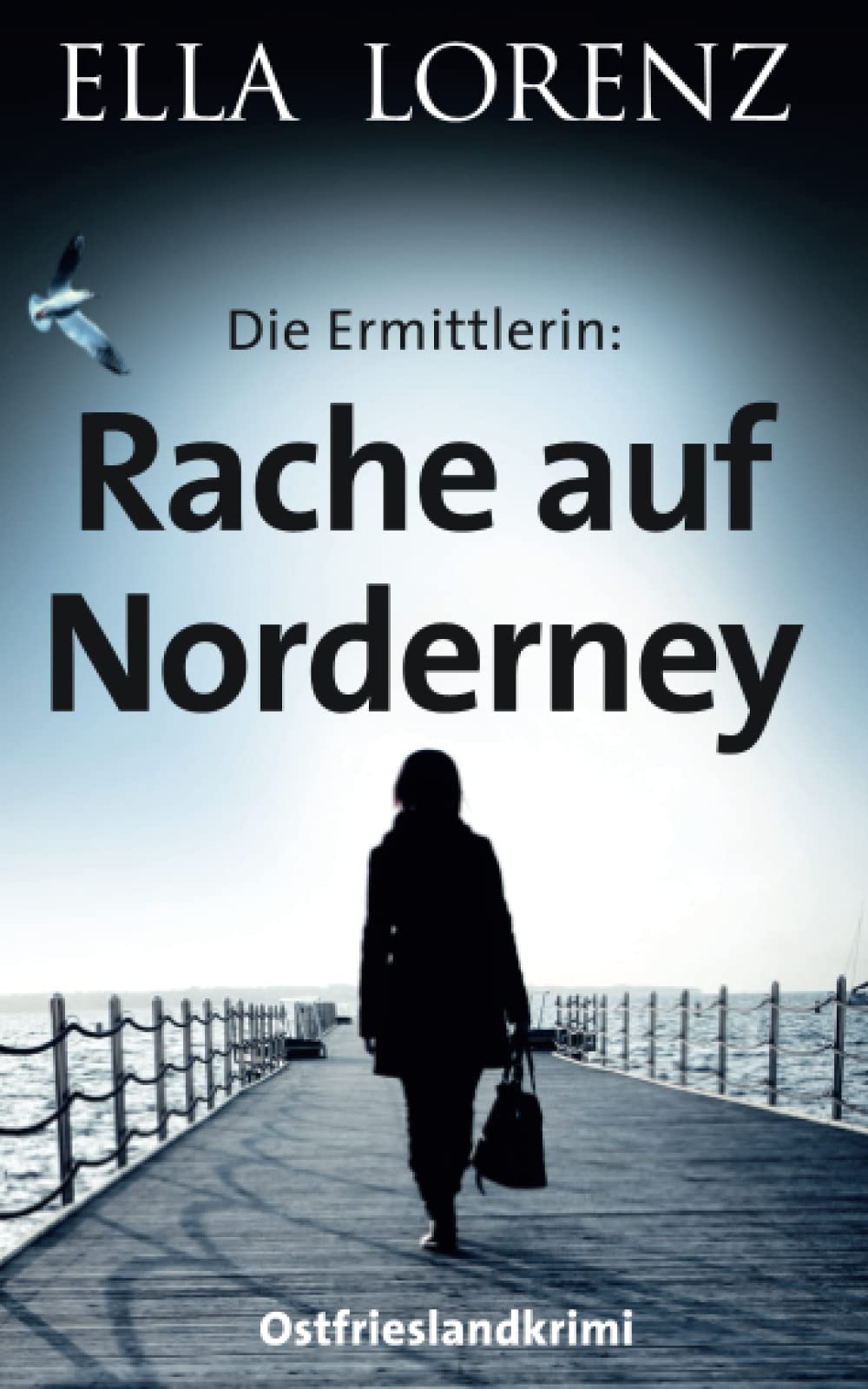 Rache auf Norderney: Die Ermittlerin, Ostfrieslandkrimi (Ella Lorenz - Ostfrieslandkrimis, Band 4) Detective & CSI