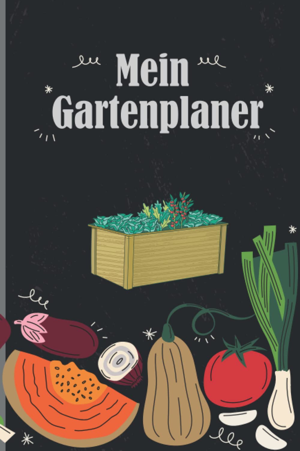 Mein großer Gartenplaner: Mit Saatkalender, Beet-. und Gewächshausplanung, Samen Einkaufsliste und vielem mehr Garden & Plants