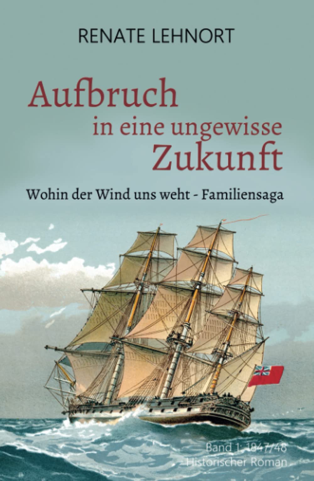 Aufbruch in eine ungewisse Zukunft (Wohin der Wind uns weht – Familiensaga, Band 1: 1847/48) Contemporary literature Books