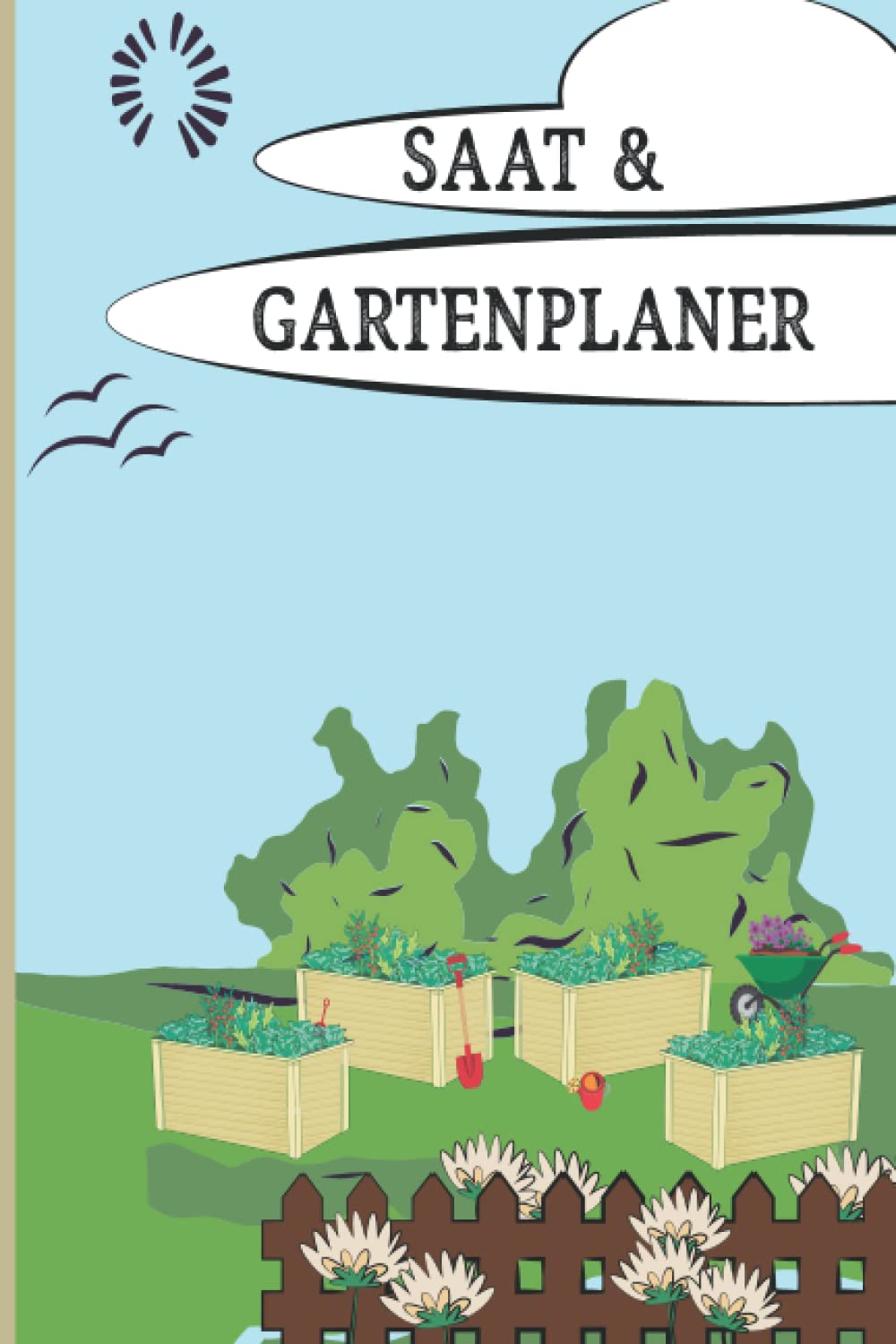 Saat & Gartenplaner: Mit Pflanzkalender, Beet-. und Gewächshausplanung, Samen Einkaufsliste und vielem mehr Garden & Plants