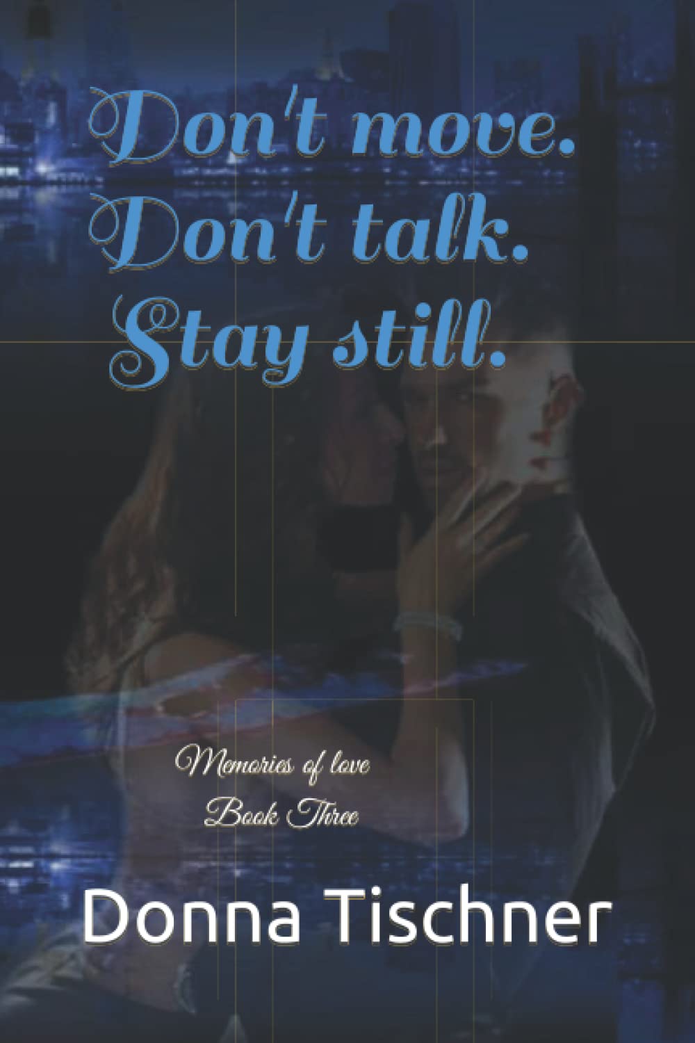 Don't move. Don't talk. Stay still.: Memories of Love (Don't move. Don't talk. Stay still. A Long Island Romance) Contemporary literature