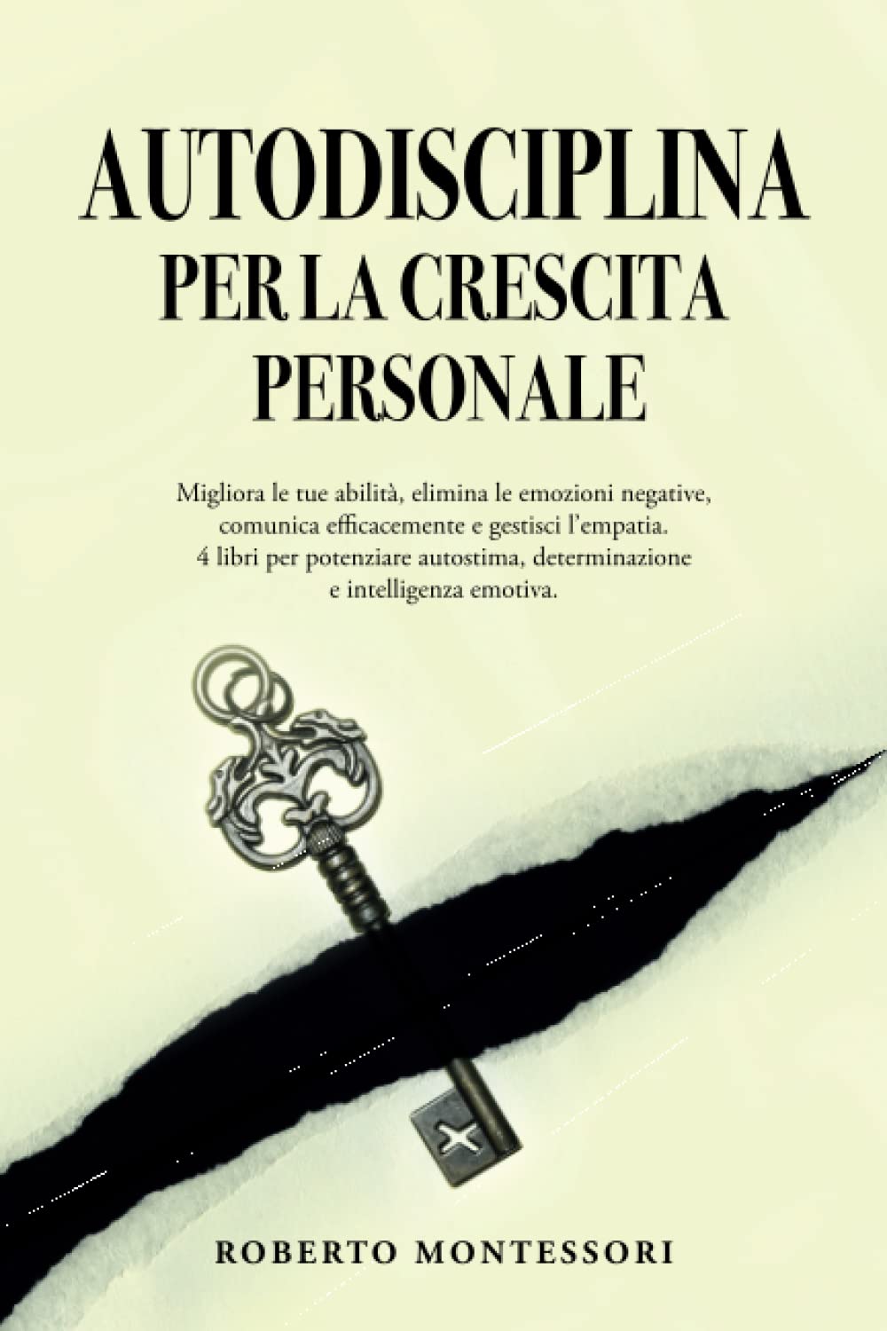 AUTODISCIPLINA PER LA CRESCITA PERSONALE: Migliora le tue abilità, comunica efficacemente, elimina la negatività dalla tua vita.4 libri per potenziare autostima, determinazione e intelligenza emotiva book