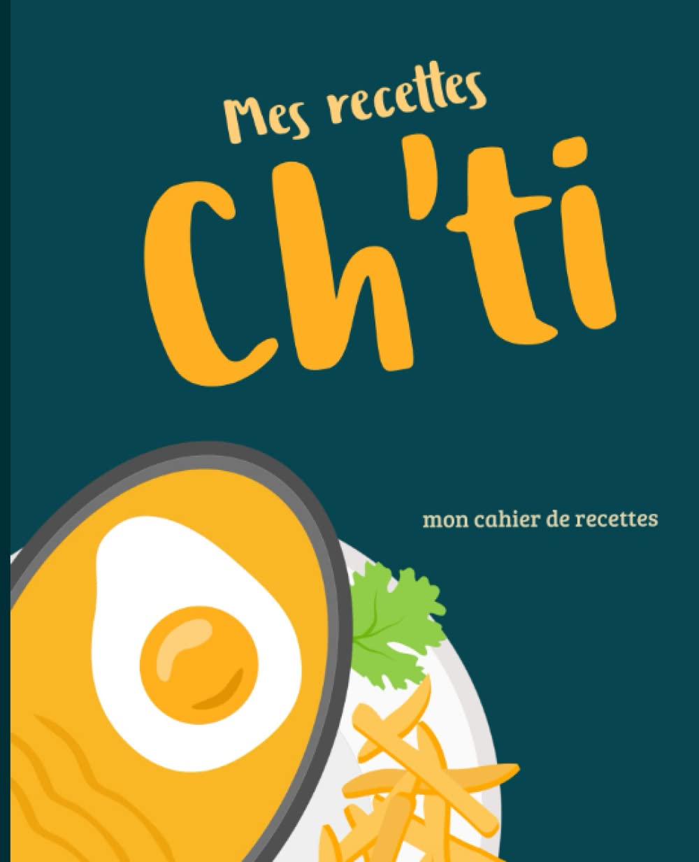 Mes recettes Ch'ti: mon carnet de recettes du Nord - 160 pages - 80 recettes - grand Format Cooking & Enjoying