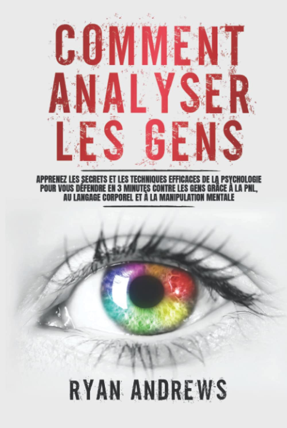 Comment Analyser Les Gens: Apprenez les Secrets et les Techniques Efficaces de la Psychologie pour vous Défendre en 3 Minutes Contre les Gens grâce à la PNL, au Langage Corporel et à la Manipulation Hobbies & Crafts