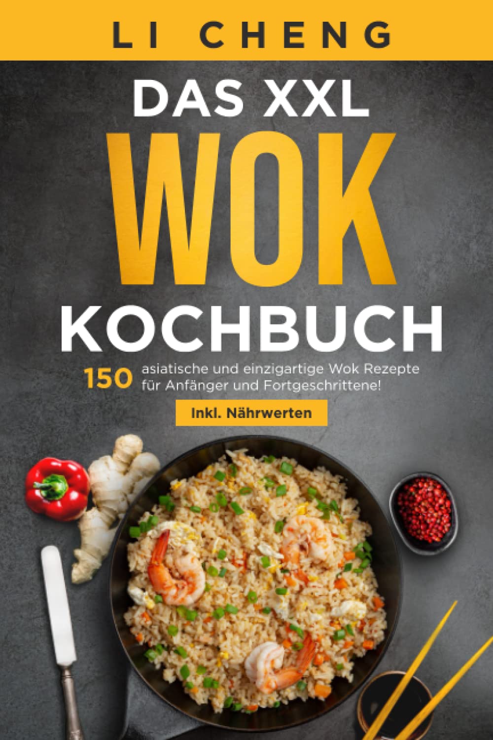 Das XXL Wok Kochbuch: 150 asiatische und einzigartige Wok Rezepte für Anfänger und Fortgeschrittene! Inkl. Ratgeberteil Cooking & Enjoying