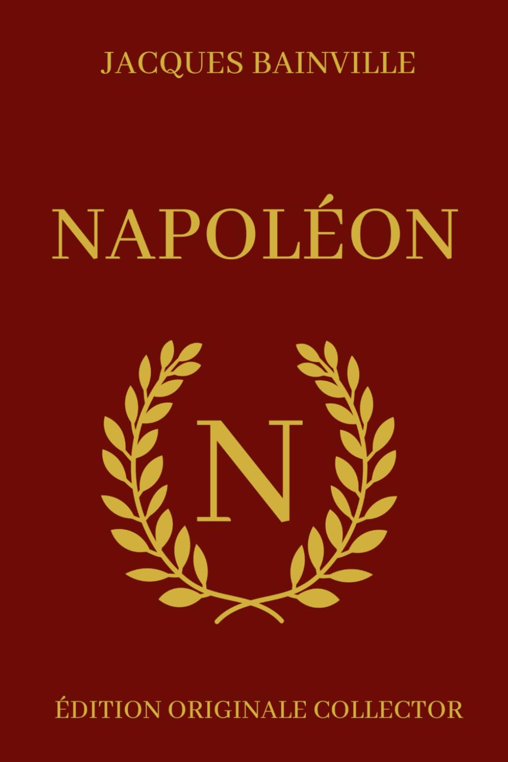 Jacques Bainville NAPOLÉON - Édition Originale Collector: Biographie complète de Napoléon Bonaparte avec illustrations Biographies & Memoirs