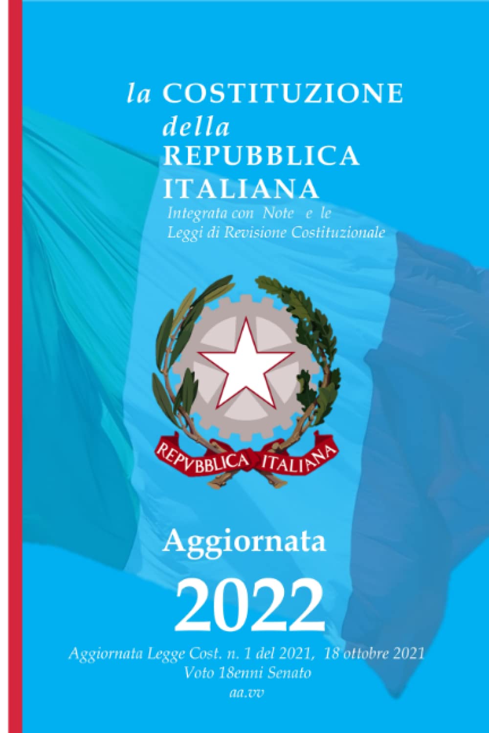 Costituzione della Repubblica Italiana: Edizione 2022 - Aggiornata Legge Cost. n. 1 del 2021, 18 ottobre - Voto 18enni Senato - annotata - book