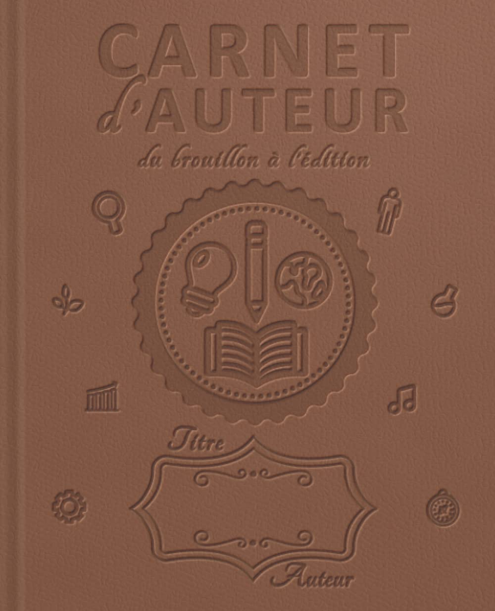 CARNET D'AUTEUR - DU BROUILLON À L'ÉDITION: + de 400 fiches pratiques à compléter pour écrire votre roman : préparation - structure - écriture - ... - édition | Tous genres | Coloris chocolat | Learning & Reference