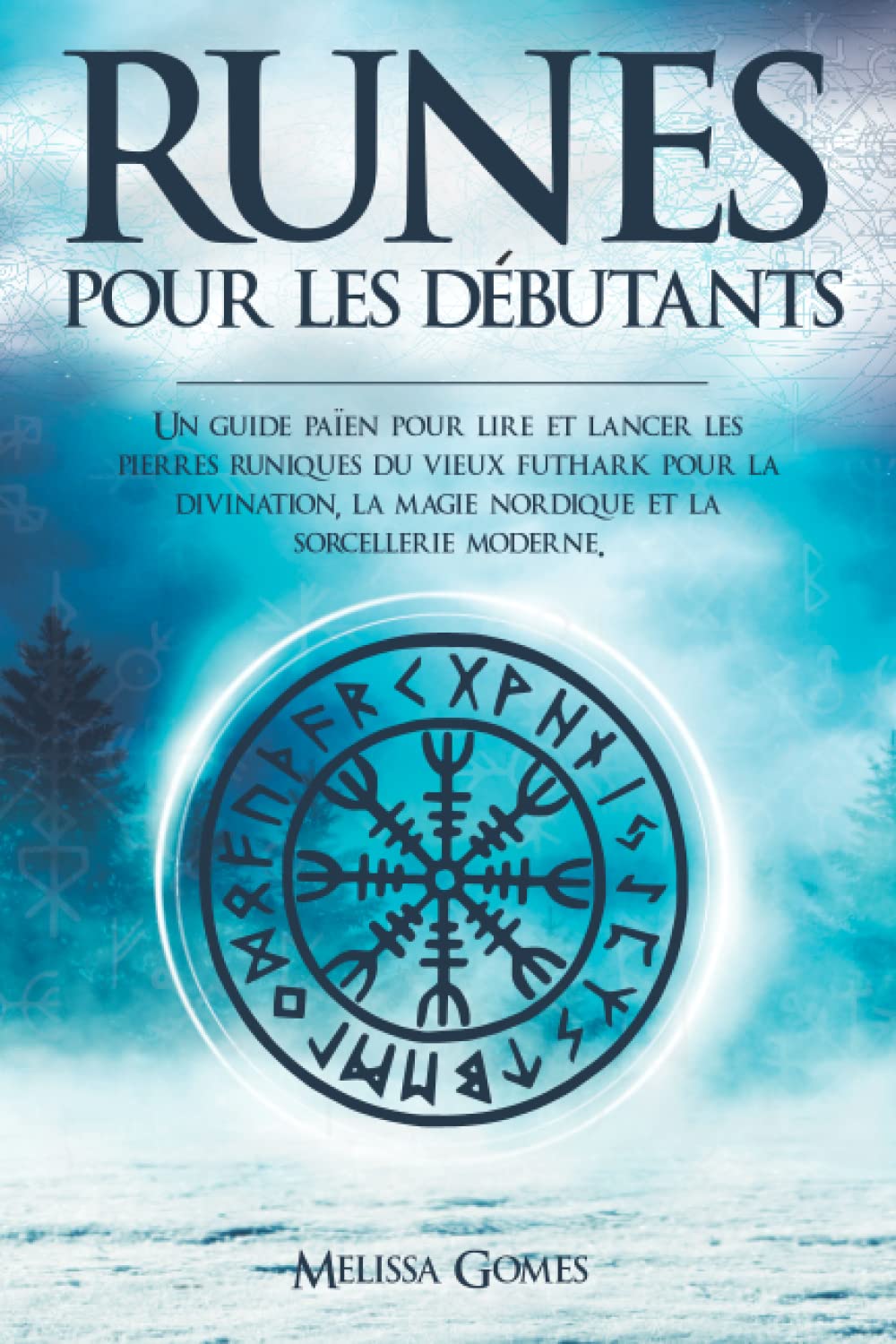 Runes Pour les Débutants: Un guide païen pour lire et lancer les pierres runiques du vieux futhark pour la divination, la magie nordique et la sorcellerie moderne. Religion & Esotericism