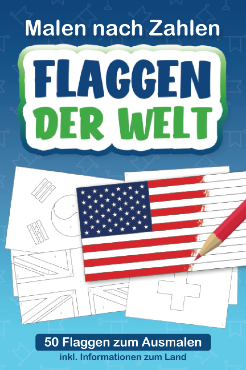 Malbuch Flaggen - Malen nach Zahlen: Flaggen der Welt: Malbuch Fahnen, Ausmalbuch für Kinder, Schüler & Erwachsene mit 50 Flaggen Books