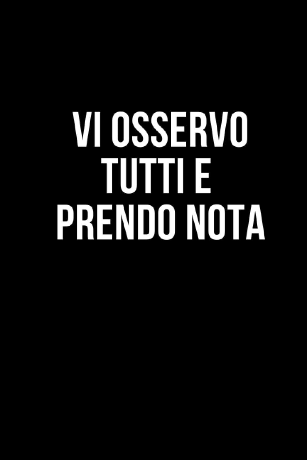 Vi osservo tutti e prendo nota: Taccuino per appunti. Quaderno divertente per un collega. Umorismo da ufficio. Business, Finance & Career