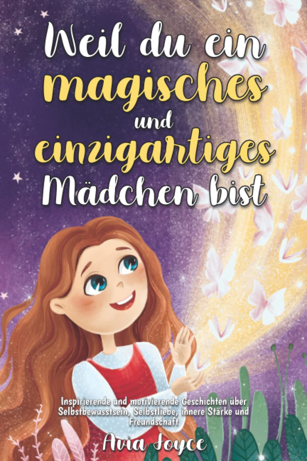Weil du ein magisches und einzigartiges Mädchen bist: Inspirierende und motivierende Geschichten über Selbstbewusstsein, Selbstliebe, innere Stärke und Freundschaft Books