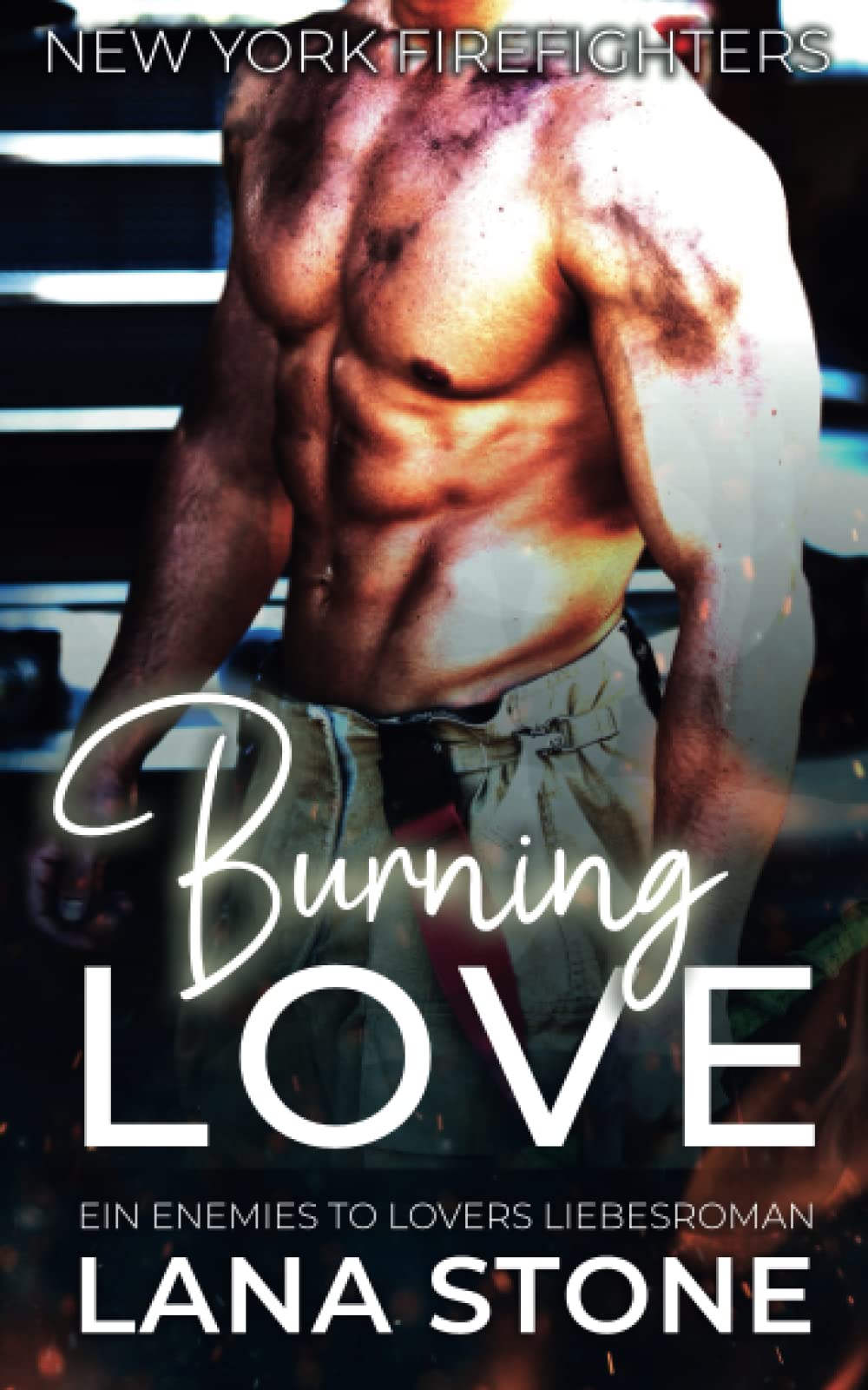 Burning Love: Ein Enemies to Lovers Liebesroman (New York Firefighters, Band 1) Contemporary Romance