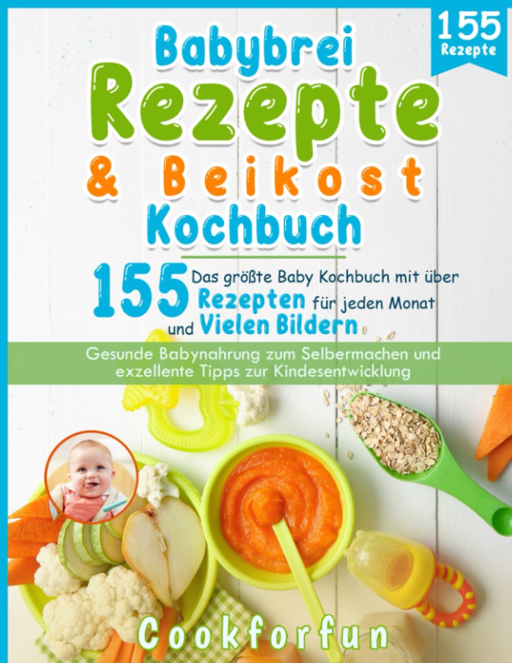 Babybrei Rezepte & Beikost Kochbuch: Das größte Baby Kochbuch mit über 155 Rezepten für jeden Monat und vielen Bildern - Gesunde Babynahrung zum Selbermachen und exzellente Tipps zur Kindesentwicklung Medicine