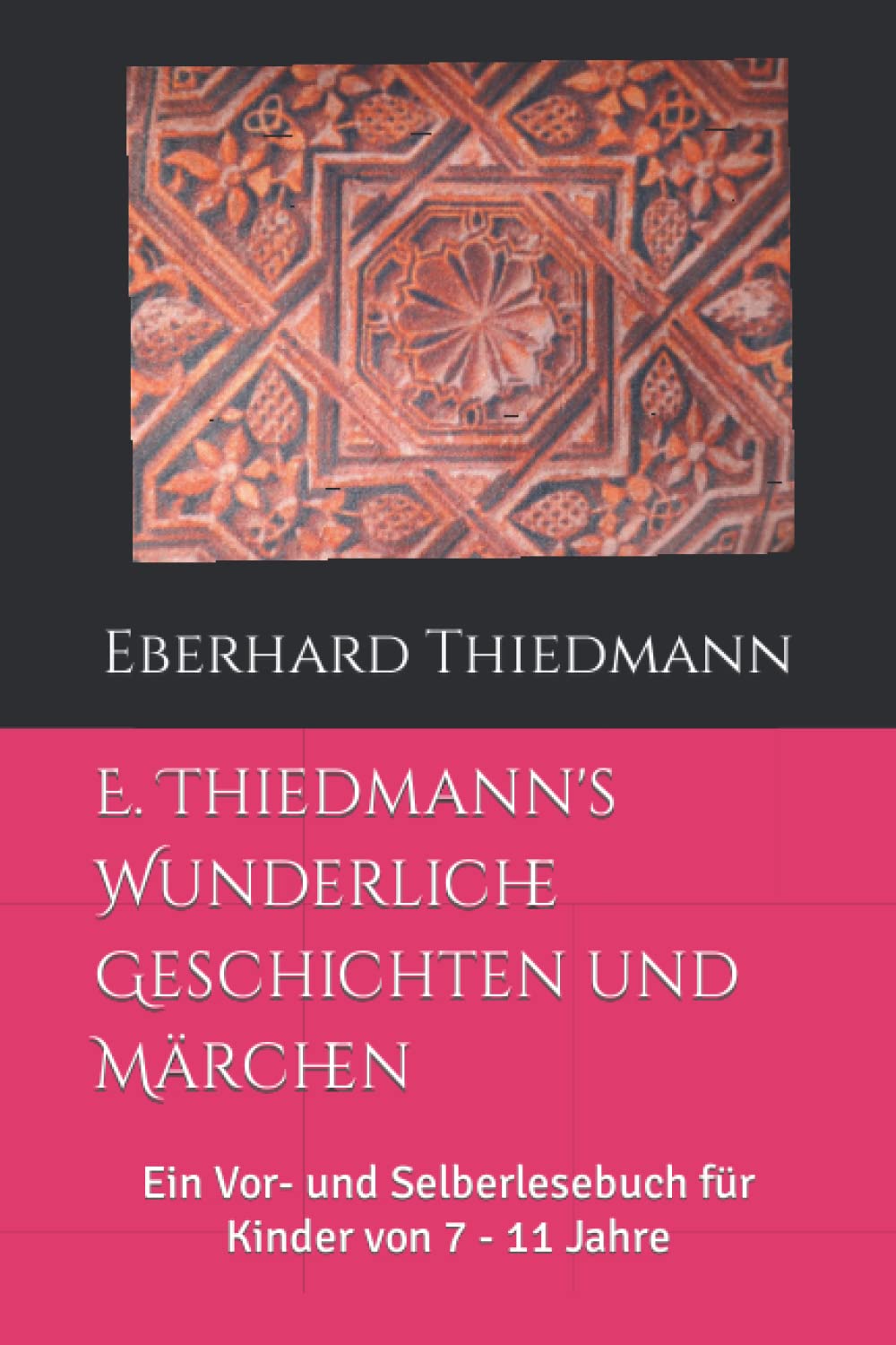 E. Thiedmann's Wunderliche Geschichten und Märchen: Ein Vor- und Selberlesebuch für Kinder von 7 - 11 Jahre Fairy Tales & Legends