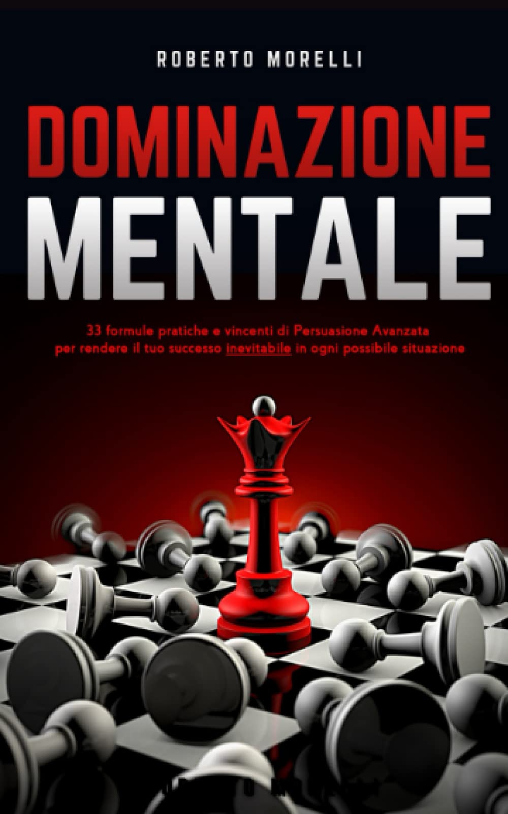 DOMINAZIONE MENTALE: 33 formule pratiche e vincenti di Persuasione Avanzata per rendere il tuo successo inevitabile, in ogni possibile situazione book