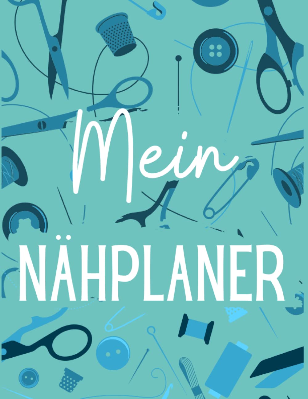 Mein Nähplaner: Nähjournal - Projektplaner für die Schneiderin - Nähtagebuch - Näh-Organisationsbuch - Geschenke zum Nähen - Geschenk für Näherinnen und Quilterinnen Hobbies & Crafts