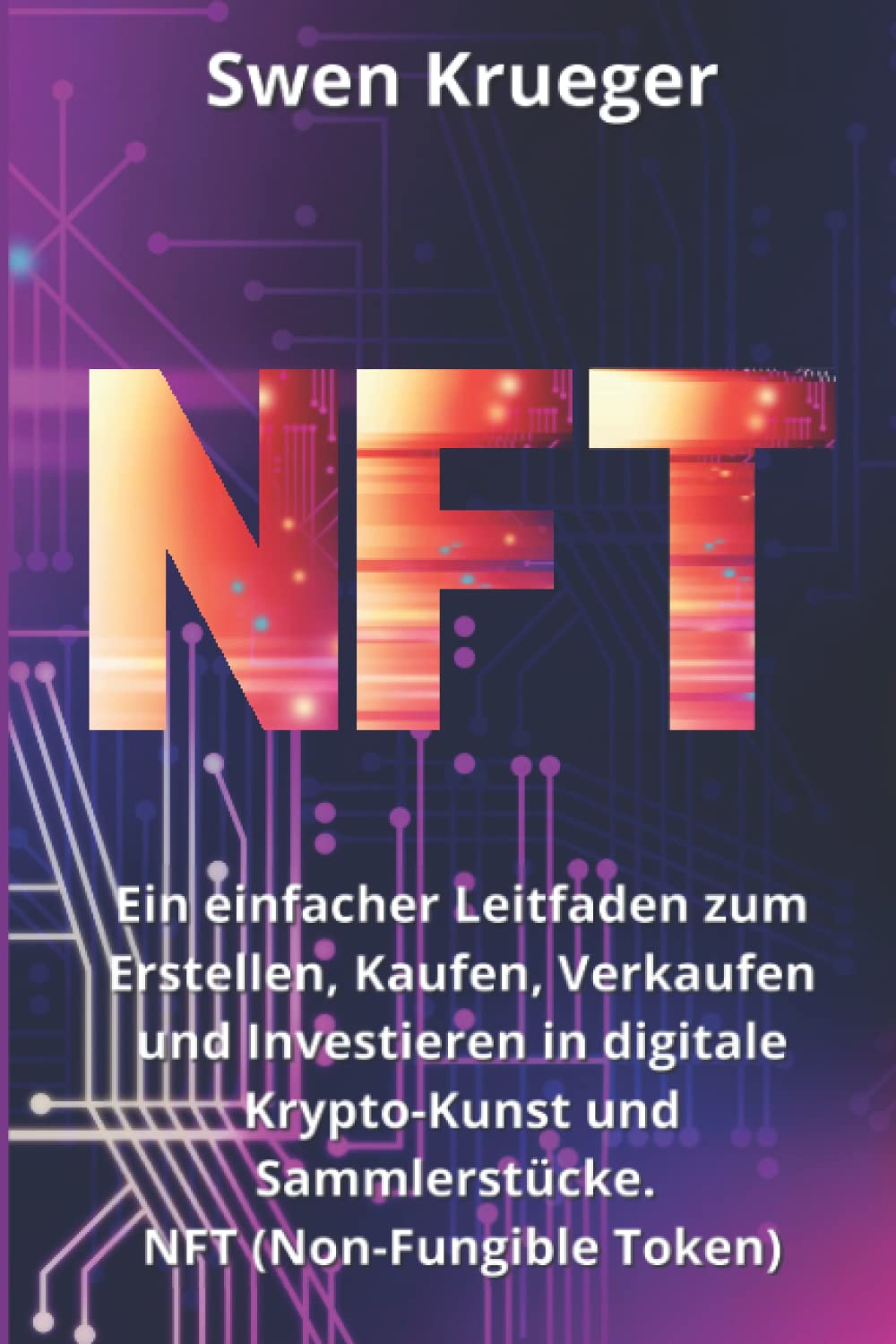 NFT: Ein einfacher Leitfaden zum Erstellen, Kaufen, Verkaufen und Investieren in digitale Krypto-Kunst und Sammlerstücke. NFT (Non-Fungible Token) Business, Finance & Career