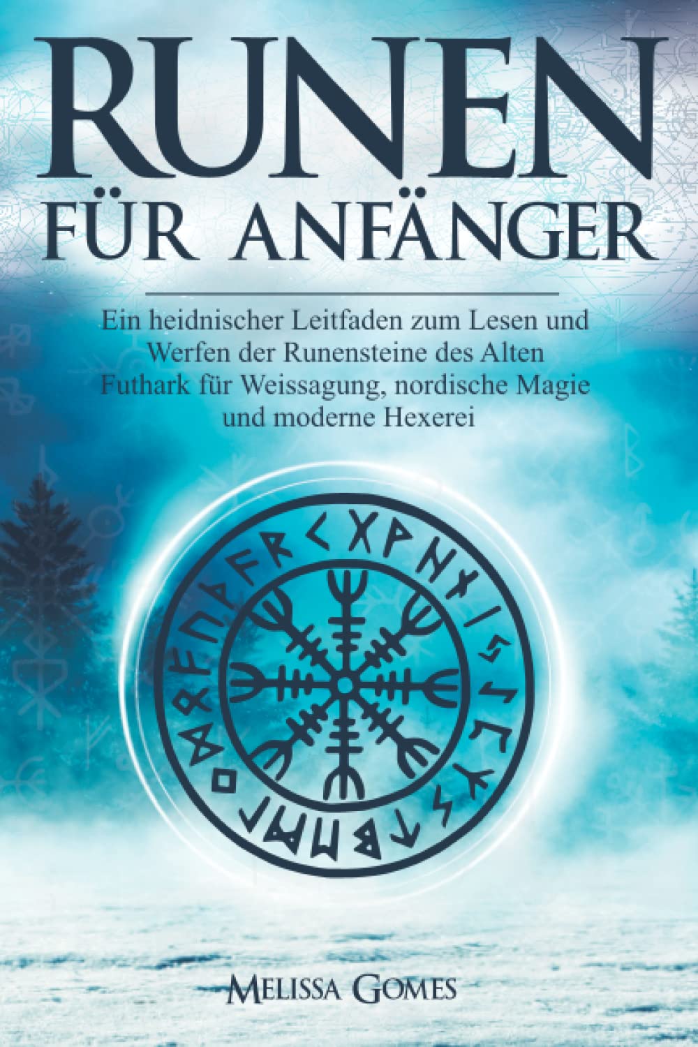 RUNEN FÜR ANFÄNGER: Ein heidnischer Leitfaden zum Lesen und Gießen der Runensteine des Alten Futhark für Weissagung, nordische Magie und moderne Hexerei Religion & Esotericism