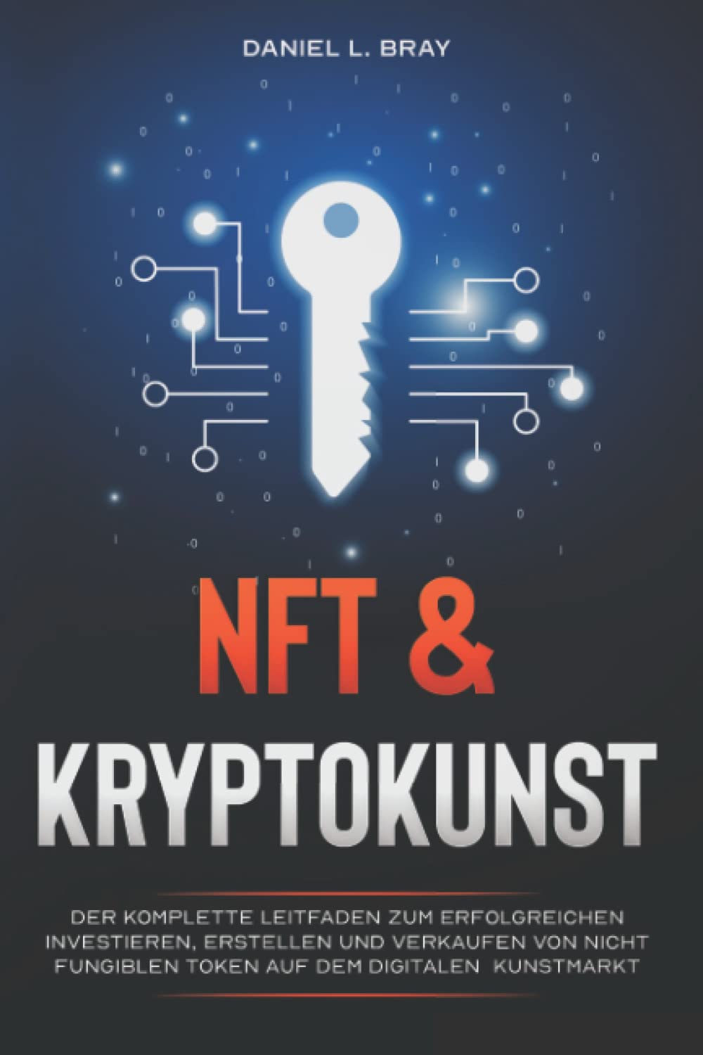 NFT und KRYPTOKUNST: Der komplette Leitfaden zum erfolgreichen Investieren, Erstellen und Verkaufen von nicht fungiblen Token auf dem digitalen Kunstmarkt Business, Finance & Career