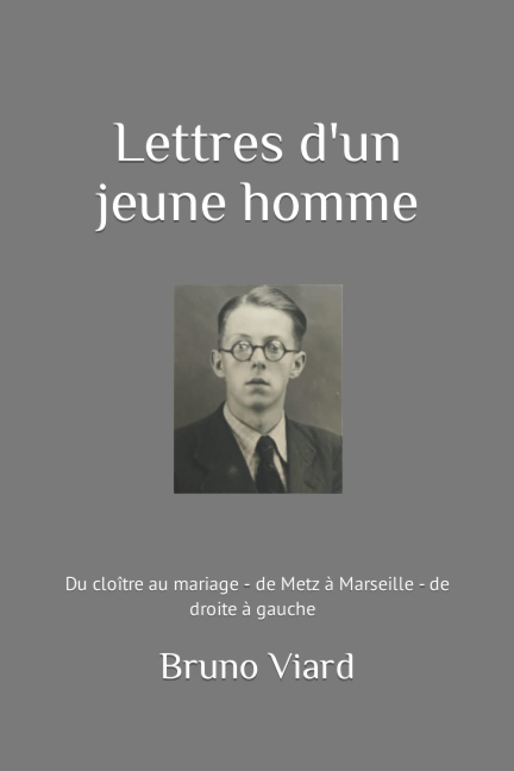 Lettre d'un jeune homme: du cloître au mariage - de Metz à Marseille - de droite à gauche book