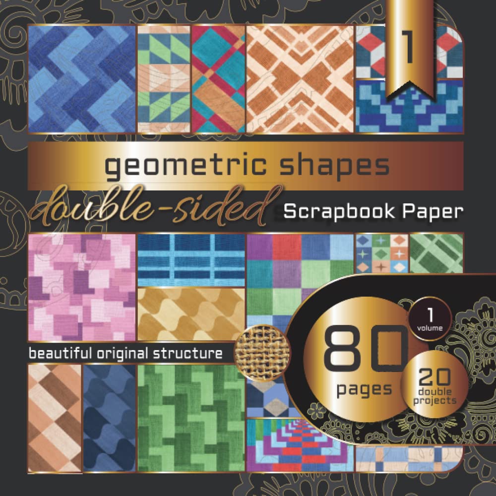 Scrapbooking Papers: Geometric Shapes on the Canvas: 40 Decorative Sheets Double-Sided Craft Paper For Card Making, Origami & DIY Projects, Photo Backdrops, Artistic Decorating Diaries & Presents Hobbies & Crafts