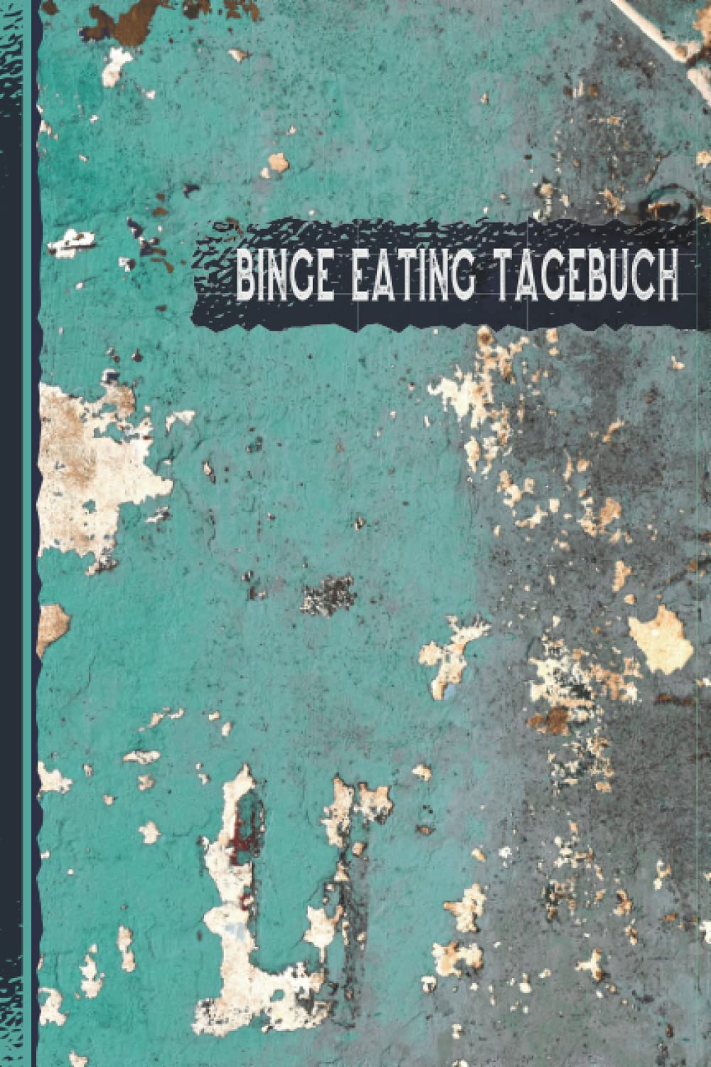 Binge Eating Tagebuch: mit therapeutischem Ernährungstagebuch zur Selbsthilfe | Schlaftracker | 30 Tage Selbstliebe Challenge | Recoverymotion uvm. | zum Ausfüllen und Ankreuzen | verwitterte Wand book