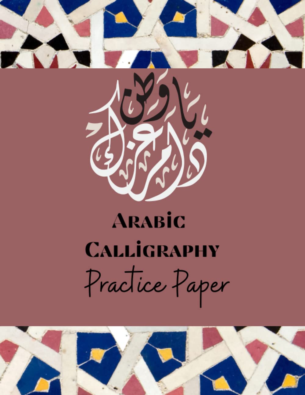 Arabic Calligraphy Practice Paper: 120 Sheet Pages, Calligraphy Practice Paper And Workbook For Lettering Artist, Beginners Foreign Languages ​​& Dictionaries