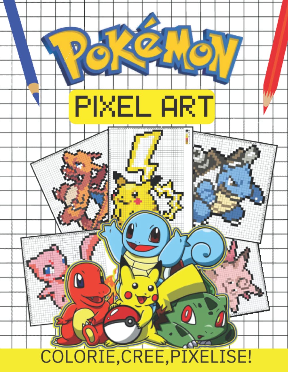 PIXEL ART Pokémon - COLORIE, CREE, PIXELISE !: Livre de Coloriage Pixel Art Enfant avec Dessins Uniques de Pokémon A Reproduire et ... Repere Accessible Des 6 ans | Cadeau Original book