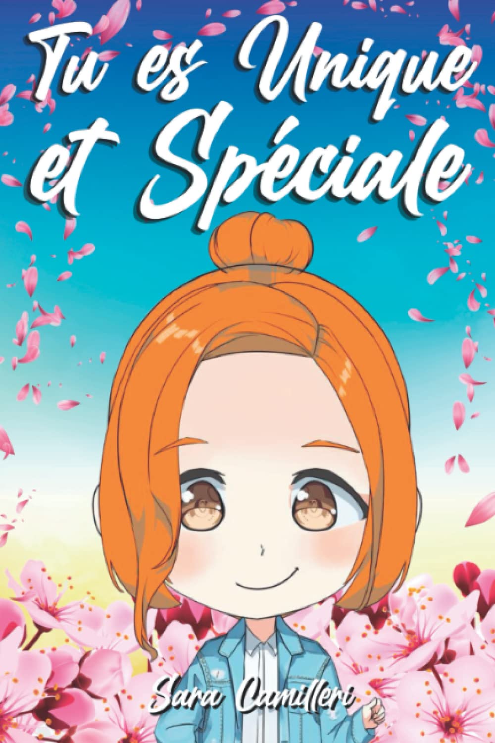 Tu es Unique et Spéciale: Une histoire qui inspire le courage, la confiance en soi, renforce l'estime de soi, enseigne les valeurs et la beauté d'être unique. (livres pour enfants) Novels & Short Stories