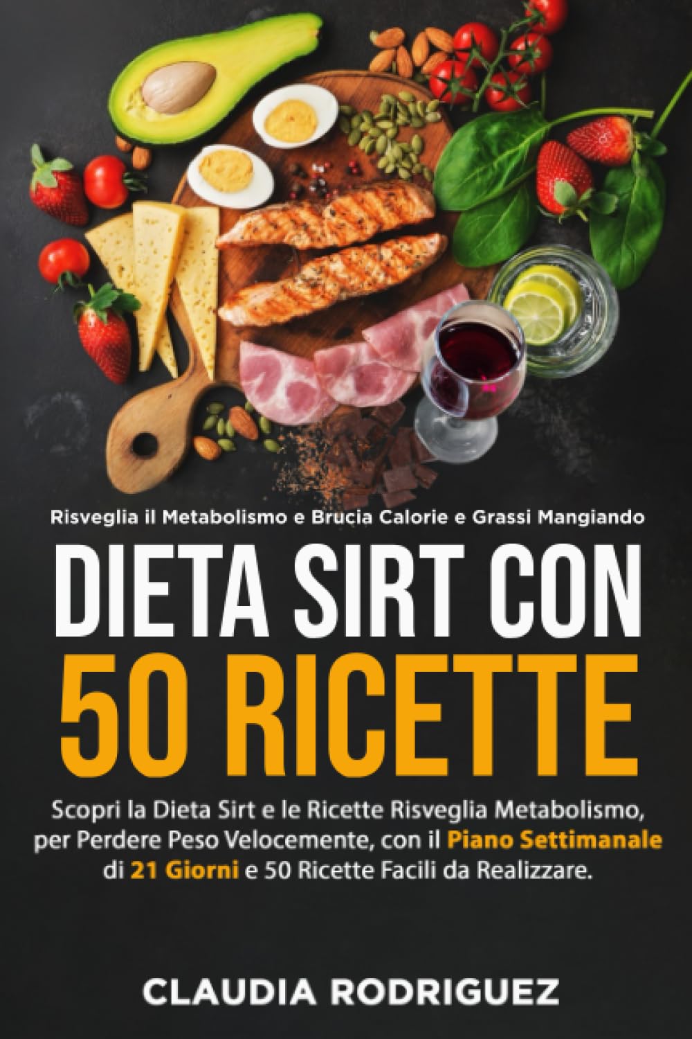 Dieta Sirt con 50 ricette: Risveglia il metabolismo e brucia calorie e grassi mangiando! Scopri la dieta Sirt e le ricette risveglia metabolismo, con piano alimentare di 21 giorni incluso. book