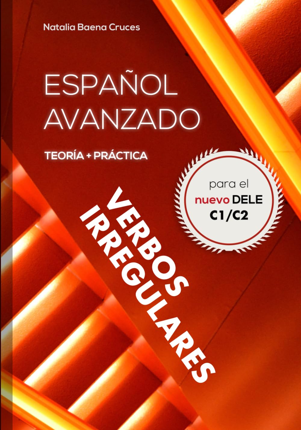 Español avanzado: Verbos irregulares: Teoría y práctica para el nuevo DELE C1/C2 - Conjugaciones de más de 7000 verbos Foreign Languages ​​& Dictionaries