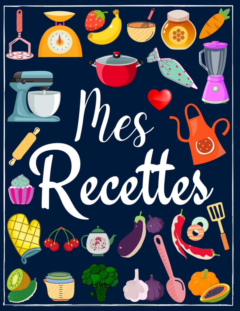 Mes recettes cahier de recettes à remplir: carnet de recettes. Livre de recettes vierge à écrire les recettes et repas préférés. 100 recettes ( format 21,6 x 27,9 cm / 8,5 x 11 pouces -A4 ) Cooking & Enjoying