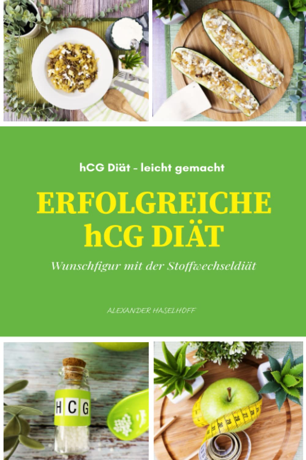 Erfolgreiche hCG Diät leicht gemacht - Zur Wunschfigur mit der Stoffwechseldiät: Bewusst und dauerhaft abnehmen! Mit kompletter Anleitung, Diätplan, ... und Hintergrundwissen zur hCG Diät Health, Nutrition & Fitness