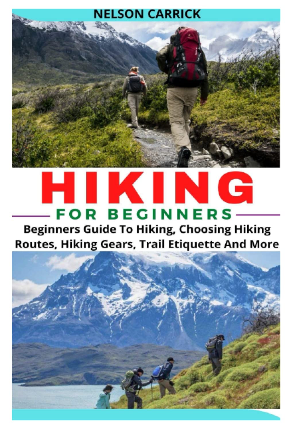 HIKING FOR BEGINNERS: Beginners Guide To Hiking, Choosing Hiking Routes, Hiking Gears, Trail Etiquette And More Leisure & Fun