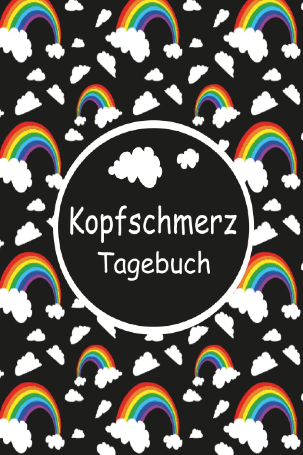 Kopfschmerztagebuch: Tagebuch zum Dokumentieren und Ankreuzen | Kopfschmerzen und Migräne Buch | Kopfschmerzen und Migräne natürlich heilen | Migräne ... selbst behandeln | Regenbogen Wolken Medicine
