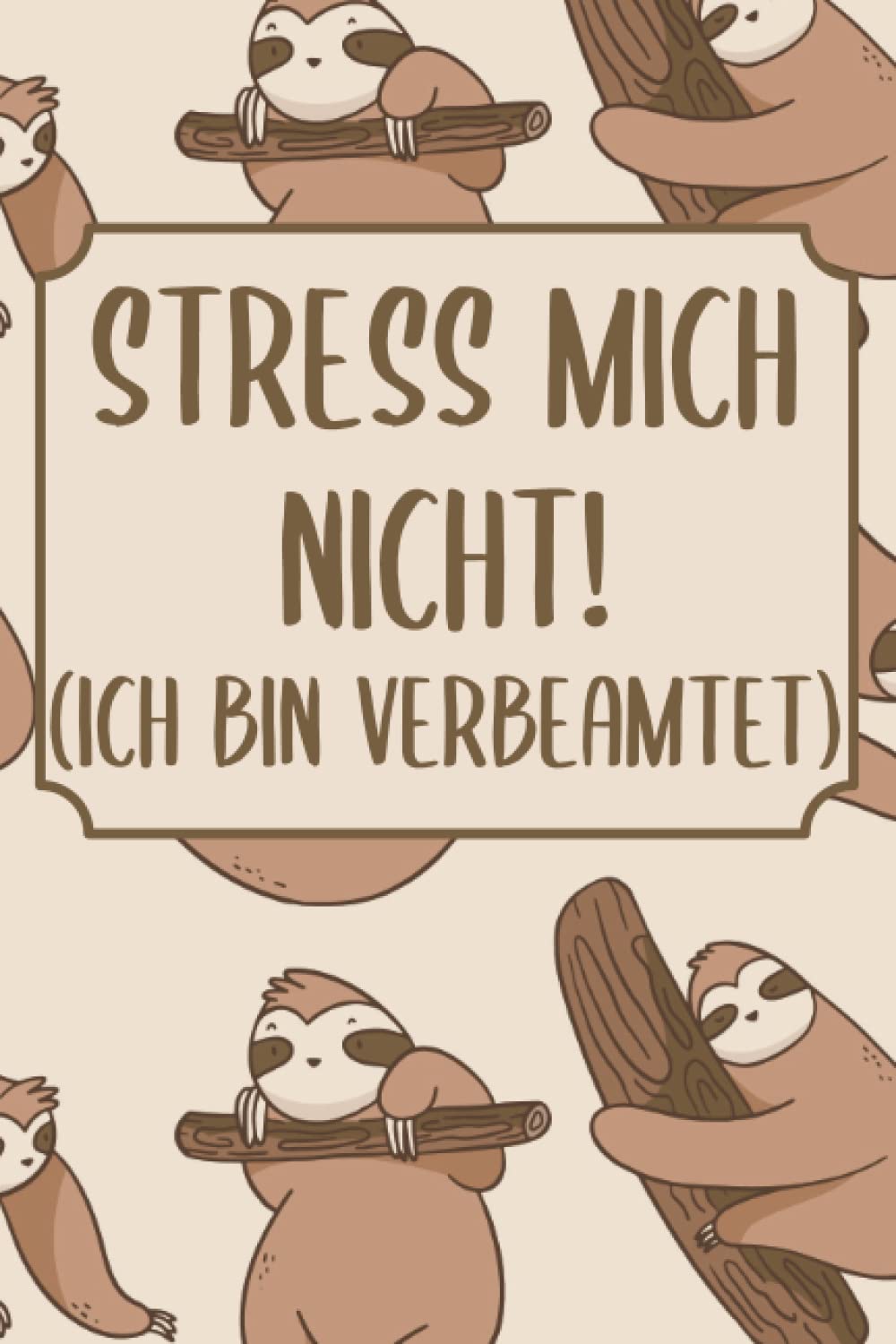 Stress mich nicht! Ich bin verbeamtet | Lustiges Notizbuch | Geschenk Beamter Faultier: Kariertes Notizbuch DIN A5 120 Seiten Business, Finance & Career
