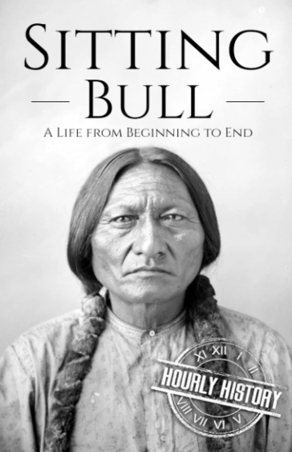 Sitting Bull: A Life from Beginning to End (Native American History) Memories