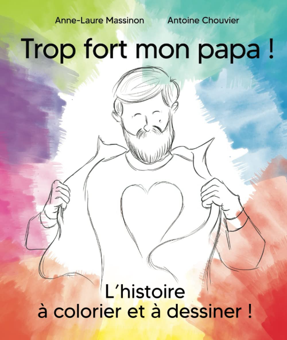Nouvelle édition de l'histoire "Trop fort mon papa" à colorier et à dessiner: Pour les 5-10 ans book