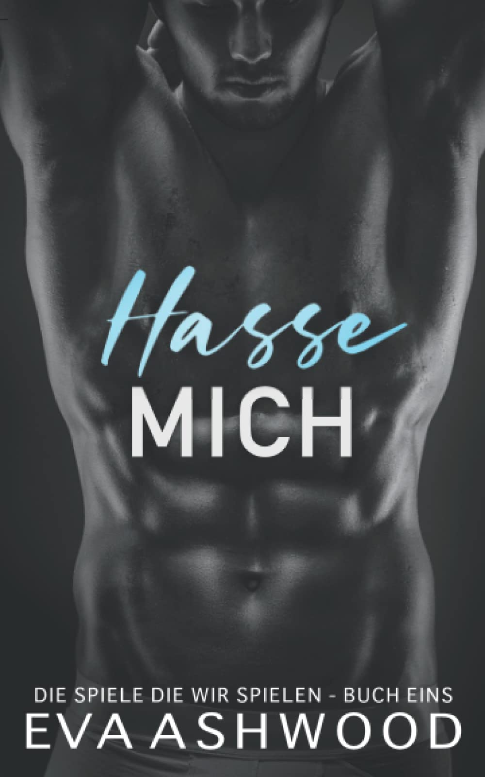 Hasse Mich (Die Spiele die wir spielen, Band 1) New Adult