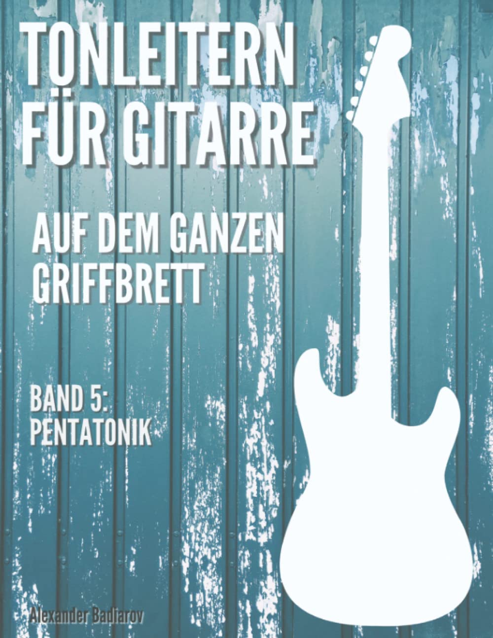 Tonleitern für Gitarre auf dem ganzen Griffbrett: Band 5: Pentatonik Arts & Music