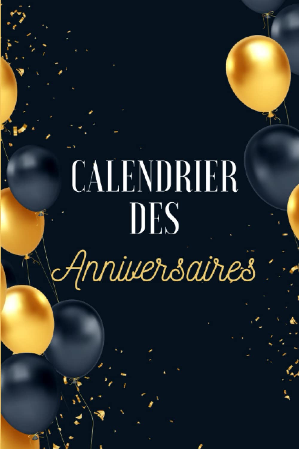 Calendrier des Anniversaires: Carnet de rappels d'anniversaires - Petit format A5 - 15cm x 23cm book