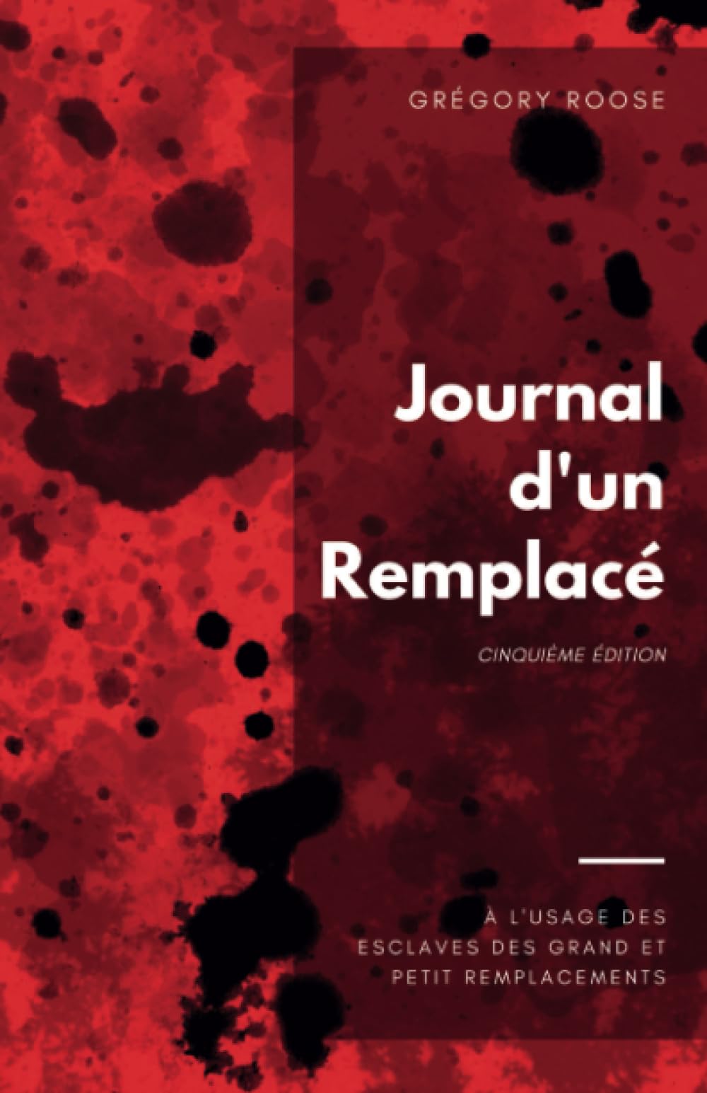 Journal d'un Remplacé: A l'usage des esclaves des grand et petit remplacements Politics & History