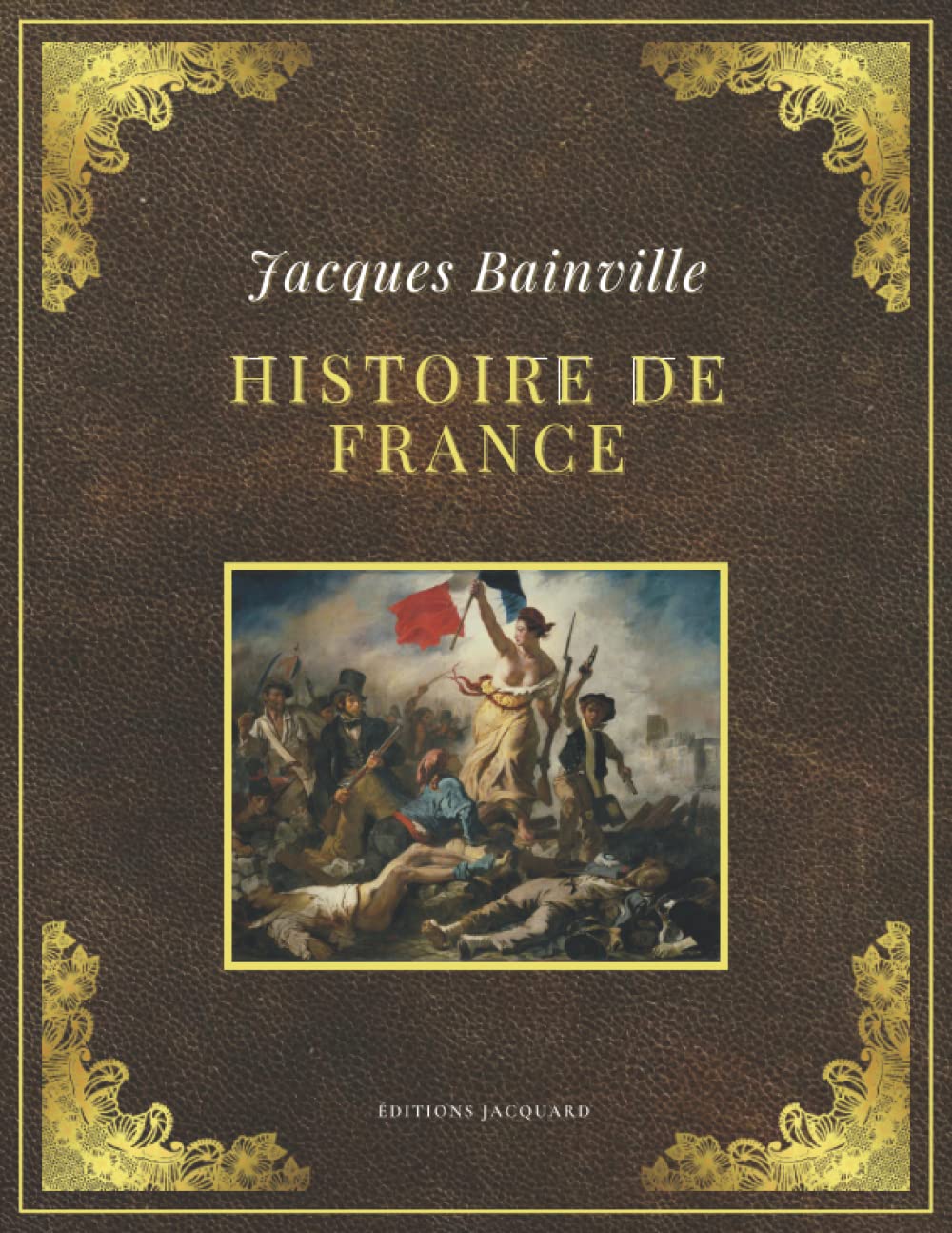 HISTOIRE DE FRANCE | Jacques Bainville: Texte intégral et original (Annoté d'une biographie) Politics & History