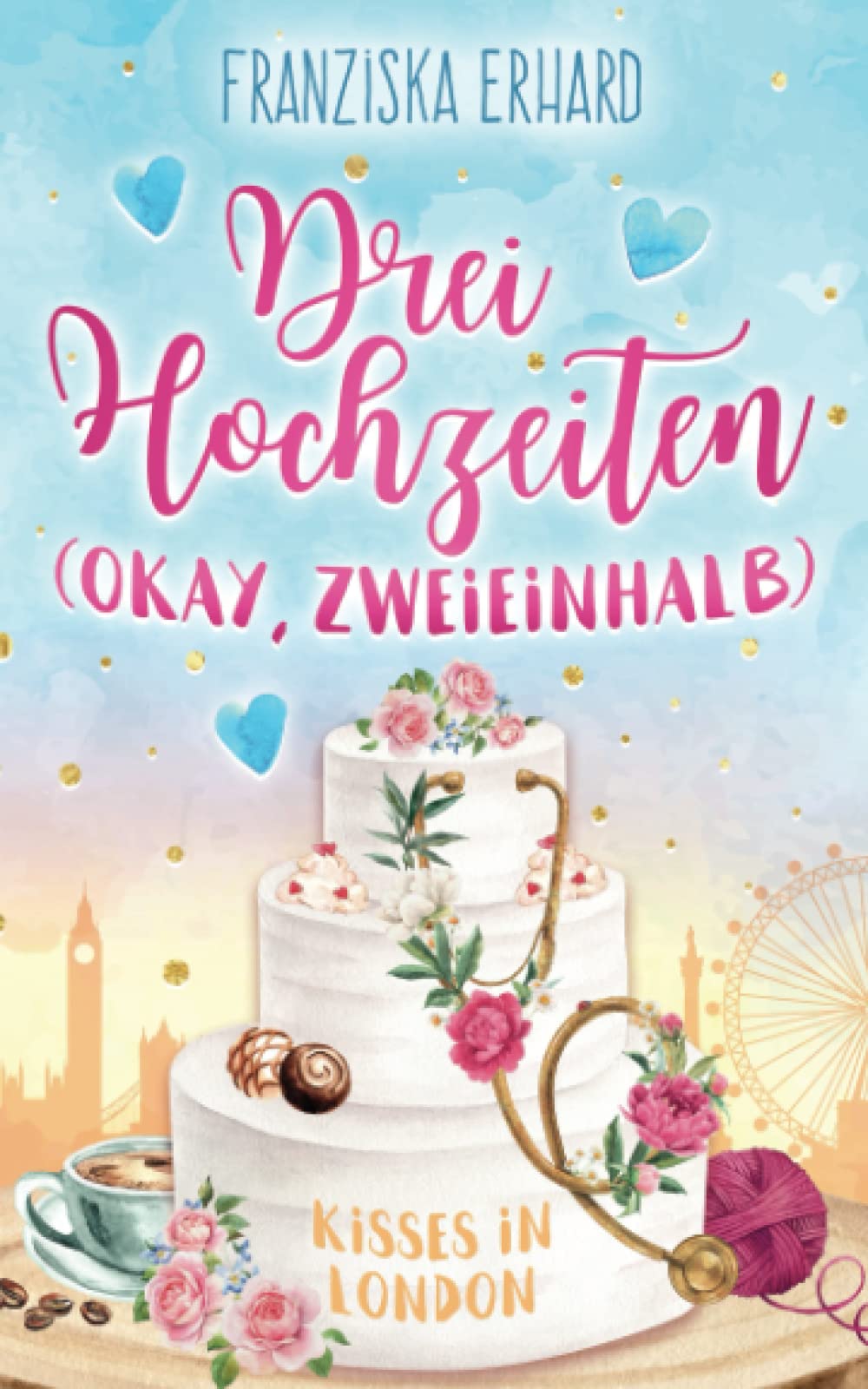 Drei Hochzeiten (Okay, zweieinhalb): Kisses in London Contemporary literature Books