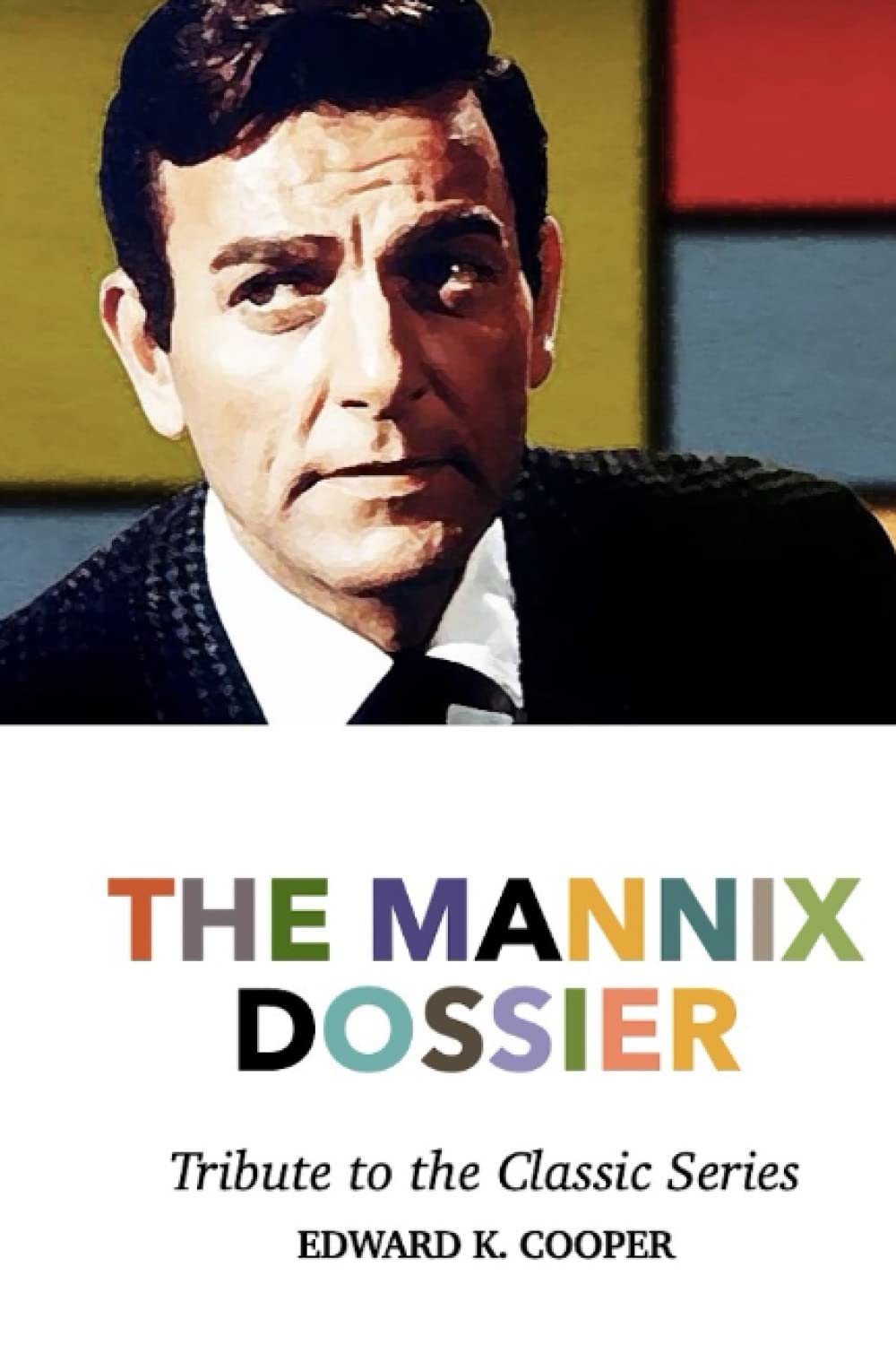 The Mannix Dossier: Tribute to the Classic Series Film, Art & Culture