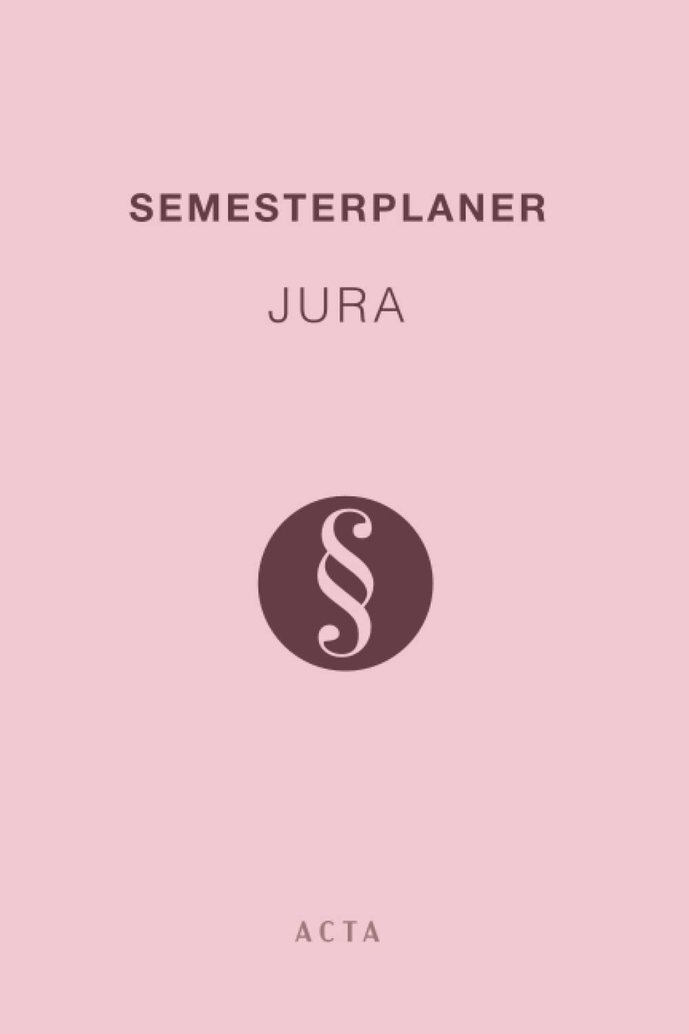 Semesterplaner fürs Jurastudium | Lernjournal | A5: A C T A - Erfolg ist planbar. Law